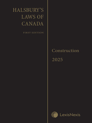 cover image of Halsbury's Laws of Canada – Construction (2025 Reissue)